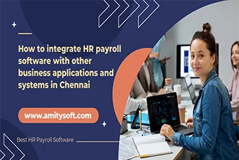 How to integrate HR payroll software with other business applications and systems in Chennai