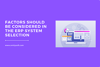 Which factors should be considered in the ERP system selection?