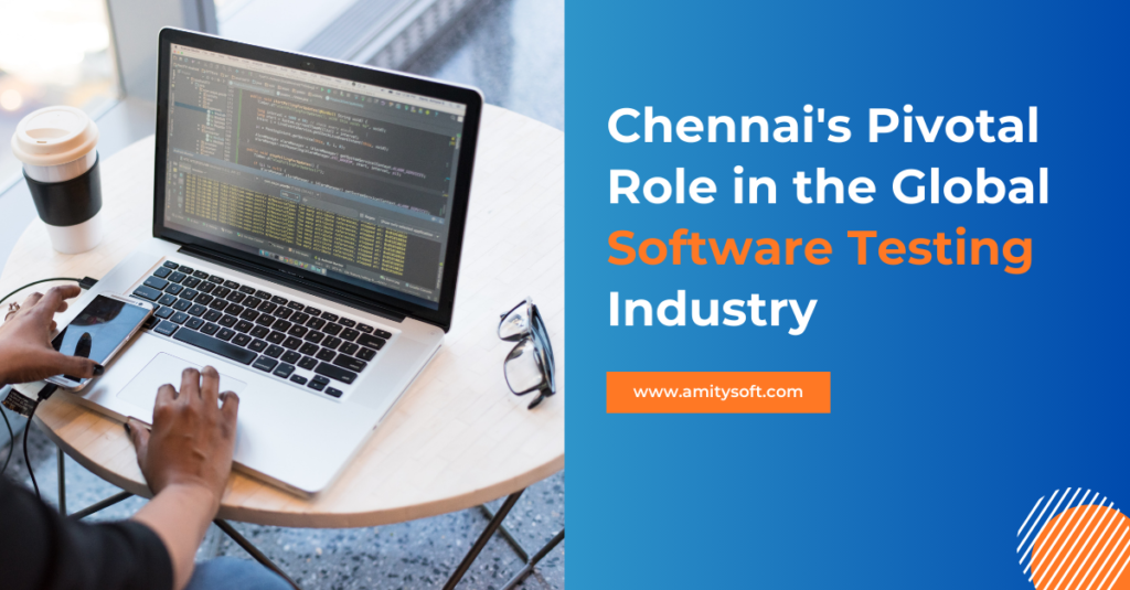 Chennais-Pivotal-Role-in-the-Global-Software-Testing-Industry