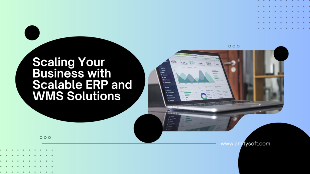 
Scaling Your Business with Scalable ERP and WMS Solutions