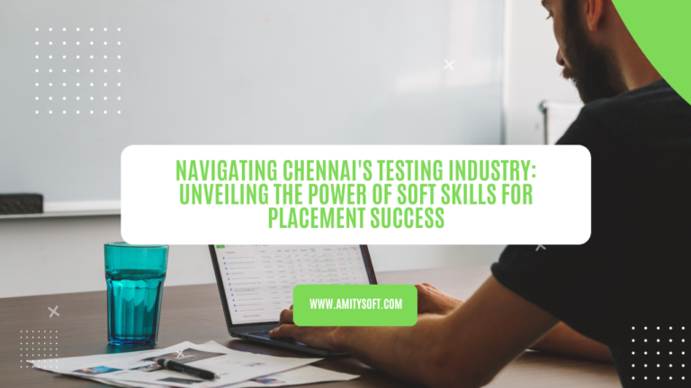 Navigating Chennai’s Testing Industry: Unveiling the Power of Soft Skills for Placement Success
